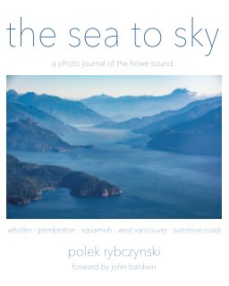 The Sea to Sky - a photo journal of the Howe Sound, BC. book cover