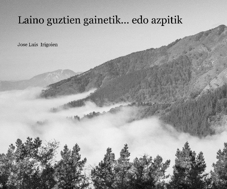 Visualizza Laino guztien gainetik ... edo azpitik di Jose Luis  Irigoien