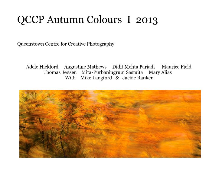 View QCCP Autumn Colours I 2013 by Adele Hickford Augustine Mathews Didit Mehta Pariadi Maurice Field Thomas Jensen Mita-Purbaningrum Sasmita Mary Alias With Mike Langford & Jackie Ranken