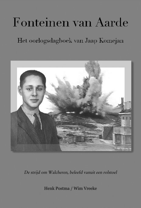 Bekijk Fonteinen van Aarde Het oorlogsdagboek van Jaap Komejan op H Postma, W Vreeke, J Komejan