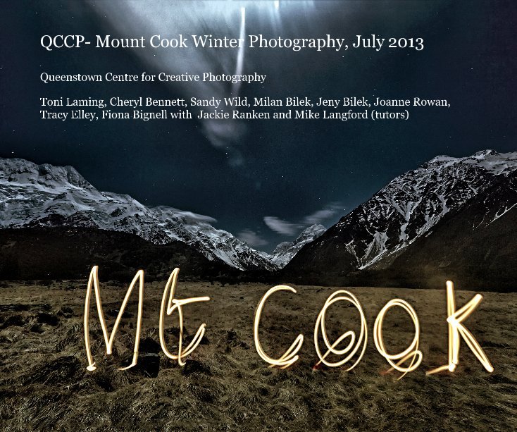 View QCCP- Mount Cook Winter Photography, July 2013 by Toni Laming, Cheryl Bennett, Sandy Wild, Milan Bilek, Jeny Bilek, Joanne Rowan, Tracy Elley, Fiona Bignell with Jackie Ranken and Mike Langford (tutors)
